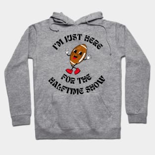 Superbowl - I'm just here for the Halftime Show Hoodie